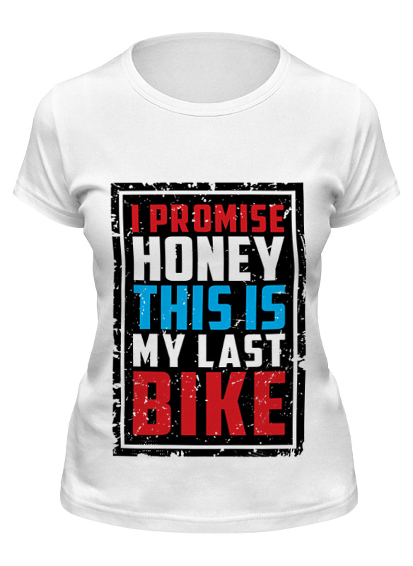 Printio Футболка классическая I promise honey this is my last bike (врунишка)