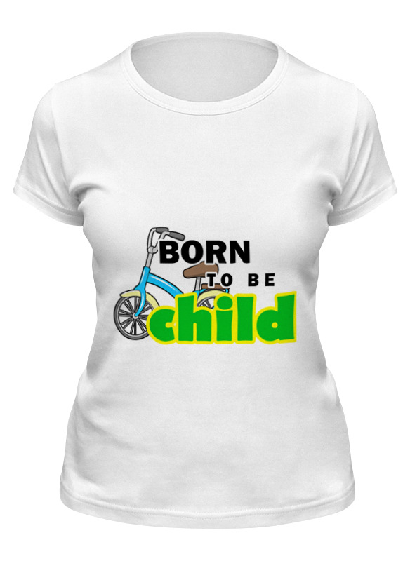 printio футболка wearcraft premium born to be child Printio Футболка классическая Born to be child