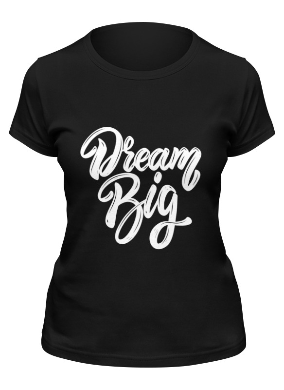 Printio Футболка классическая Dream big (black) футболка твоё классическая черная 44 размер