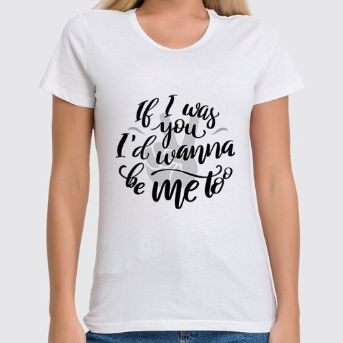 Заказать женскую футболку в Москве. Футболка классическая If I was you от Inter Sketcher - готовые дизайны и нанесение принтов.