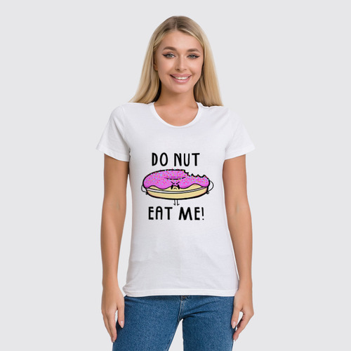 Заказать женскую футболку в Москве. Футболка классическая Do nut eat me! (Не ешь меня) от coolmag - готовые дизайны и нанесение принтов.