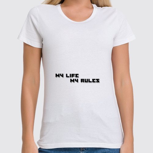 Заказать женскую футболку в Москве. Футболка классическая Моя жизнь - мои правила от Миша Мишин - готовые дизайны и нанесение принтов.