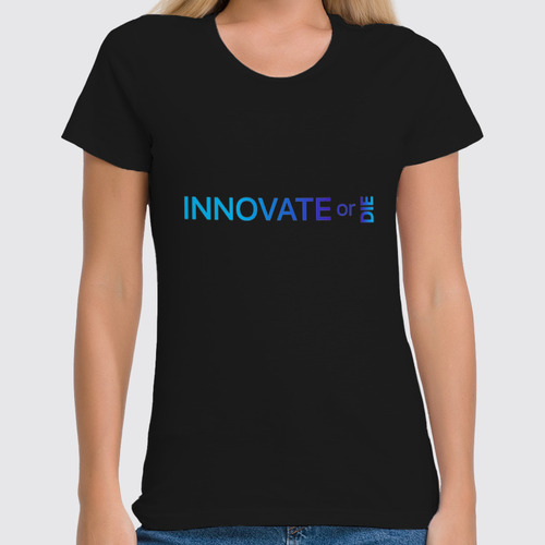 Заказать женскую футболку в Москве. Футболка классическая Innovate or die от Startech.vc  - готовые дизайны и нанесение принтов.