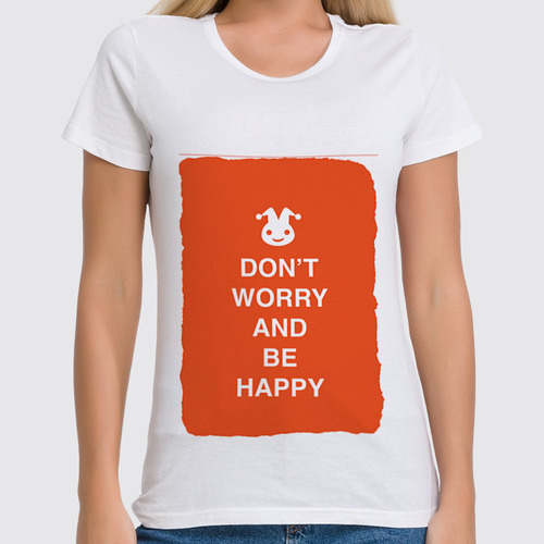 Заказать женскую футболку в Москве. Футболка классическая Don't worry and be happy от zen4@bk.ru - готовые дизайны и нанесение принтов.