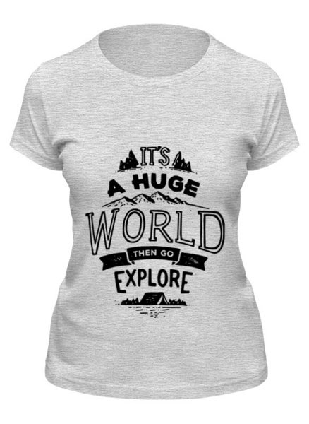 Заказать женскую футболку в Москве. Футболка классическая Мир огромен! Иди и исследуй его! от zen4@bk.ru - готовые дизайны и нанесение принтов.