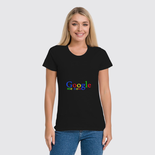 Заказать женскую футболку в Москве. Футболка классическая Google me now от Just Paul - готовые дизайны и нанесение принтов.