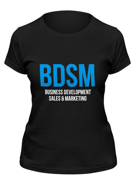 Заказать женскую футболку в Москве. Футболка классическая BDSM - Business development, sales & marketing от Startech.vc  - готовые дизайны и нанесение принтов.