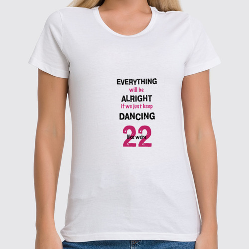 Заказать женскую футболку в Москве. Футболка классическая Taylor Swift 22 от djnataliya - готовые дизайны и нанесение принтов.