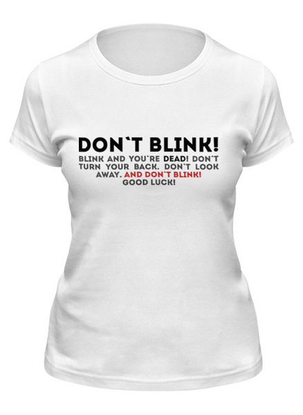 Заказать женскую футболку в Москве. Футболка классическая DON'T BLINK от skaro - готовые дизайны и нанесение принтов.