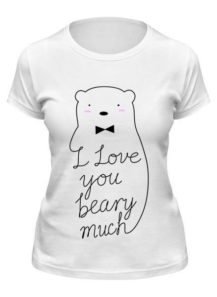 Заказать женскую футболку в Москве. Футболка классическая I Love You Beary Much от geekbox - готовые дизайны и нанесение принтов.
