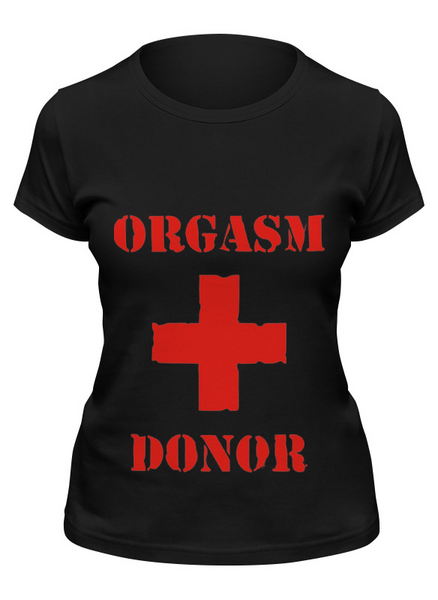 Заказать женскую футболку в Москве. Футболка классическая orgasm donor от ИНДИГО - готовые дизайны и нанесение принтов.