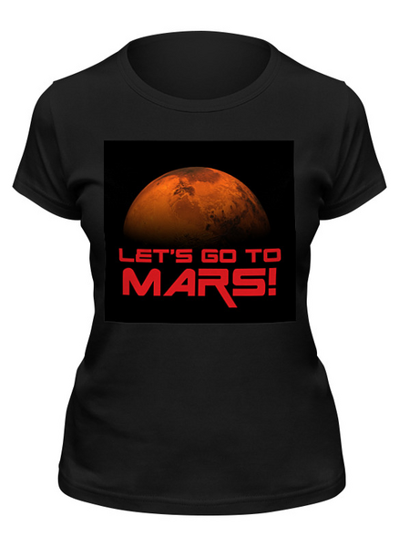 Заказать женскую футболку в Москве. Футболка классическая Вперед к Марсу! от The Spaceway  - готовые дизайны и нанесение принтов.
