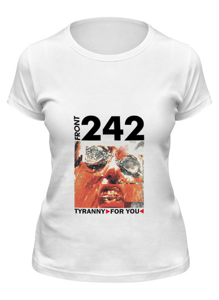 Заказать женскую футболку в Москве. Футболка классическая Front 242. Tyranny For You от OEX design - готовые дизайны и нанесение принтов.