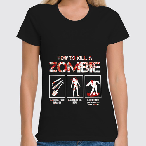Заказать женскую футболку в Москве. Футболка классическая Как убить зомби от geekbox - готовые дизайны и нанесение принтов.