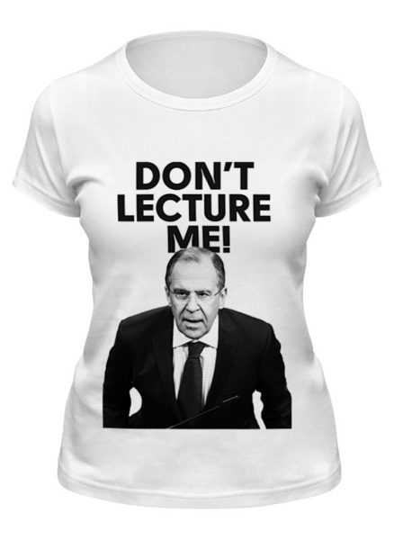 Заказать женскую футболку в Москве. Футболка классическая Don't lecture me! Lavrov от Design Ministry - готовые дизайны и нанесение принтов.