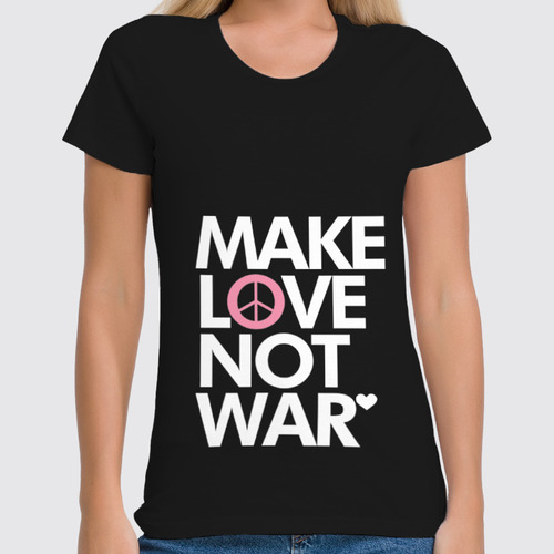 Заказать женскую футболку в Москве. Футболка классическая Make Love Not War от Printio - готовые дизайны и нанесение принтов.