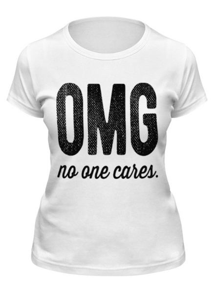 Заказать женскую футболку в Москве. Футболка классическая OMG! No ones cares. от geekbox - готовые дизайны и нанесение принтов.