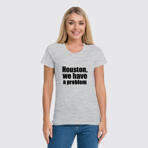Заказать женскую футболку в Москве. Футболка классическая Houston, we have a problem от KinoArt - готовые дизайны и нанесение принтов.
