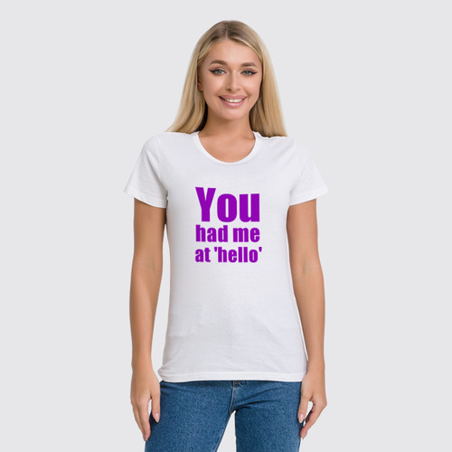 Заказать женскую футболку в Москве. Футболка классическая You had me at 'hello' от KinoArt - готовые дизайны и нанесение принтов.