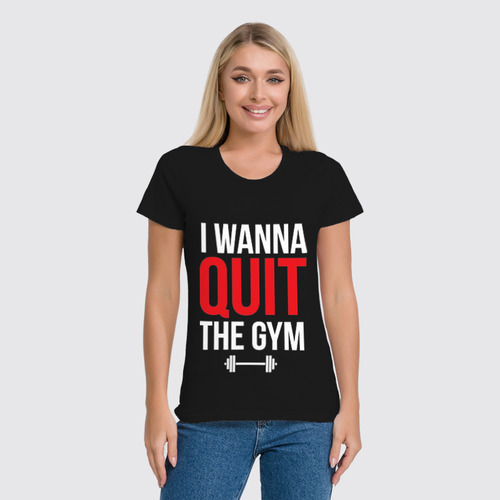 Заказать женскую футболку в Москве. Футболка классическая I wanna quit the gym от Дмитрий - готовые дизайны и нанесение принтов.