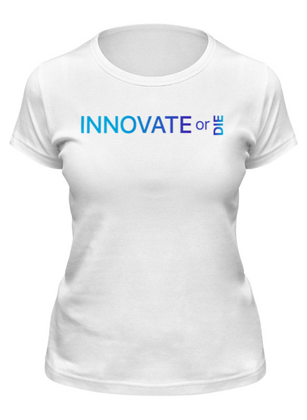 Заказать женскую футболку в Москве. Футболка классическая Innovate or die от Startech.vc  - готовые дизайны и нанесение принтов.