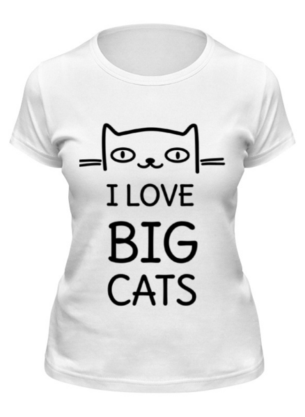 Заказать женскую футболку в Москве. Футболка классическая Я люблю больших кошек  от hideo_kojima - готовые дизайны и нанесение принтов.
