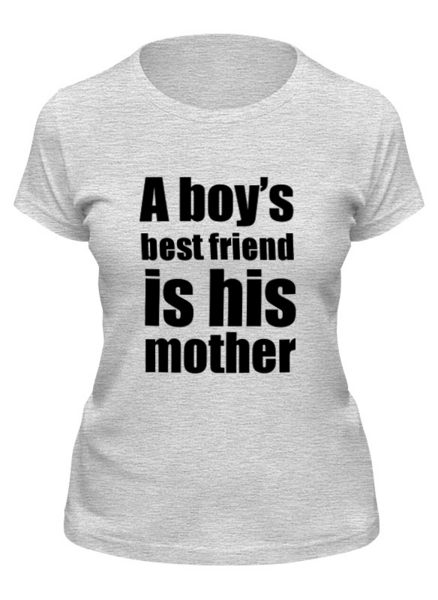 Заказать женскую футболку в Москве. Футболка классическая A boy’s best friend is his mother от KinoArt - готовые дизайны и нанесение принтов.