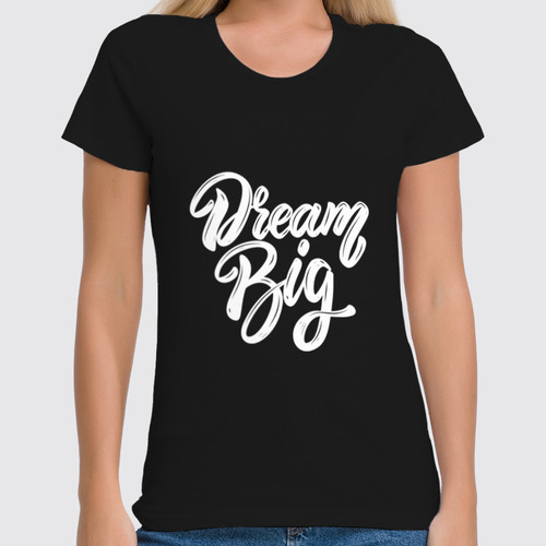 Заказать женскую футболку в Москве. Футболка классическая Dream Big (Black) от fashionsallymagazine@gmail.com - готовые дизайны и нанесение принтов.