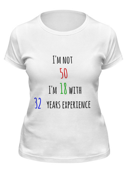 Заказать женскую футболку в Москве. Футболка классическая I'm not 50 от Just kidding - готовые дизайны и нанесение принтов.