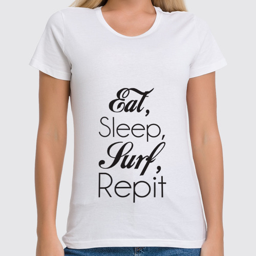 Заказать женскую футболку в Москве. Футболка классическая Eat, sleep, surf, repit от jg_jane_gera - готовые дизайны и нанесение принтов.