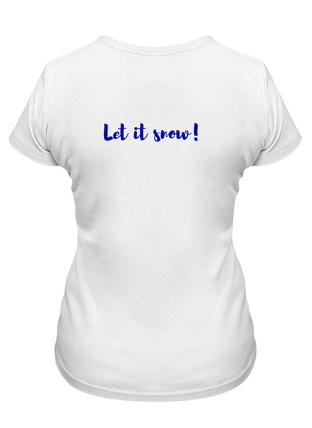 Заказать женскую футболку в Москве. Футболка классическая Let it snow! от Лада Морозова - готовые дизайны и нанесение принтов.