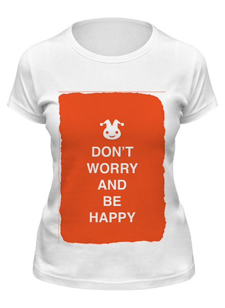 Заказать женскую футболку в Москве. Футболка классическая Don't worry and be happy от zen4@bk.ru - готовые дизайны и нанесение принтов.