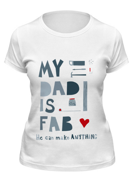 Заказать женскую футболку в Москве. Футболка классическая Мой отец потрясающий (My dad is fab) от coolmag - готовые дизайны и нанесение принтов.