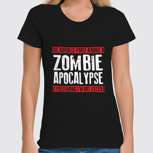 Заказать женскую футболку в Москве. Футболка классическая Zombie Apocalypse от bobik.sdox - готовые дизайны и нанесение принтов.