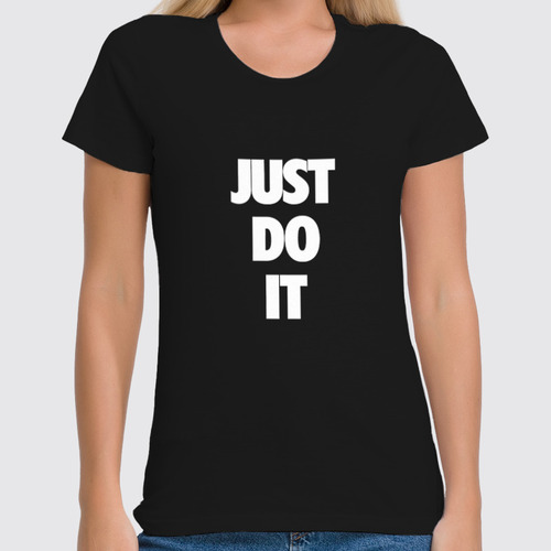 Заказать женскую футболку в Москве. Футболка классическая Just do it (просто сделай это) от Nos  - готовые дизайны и нанесение принтов.