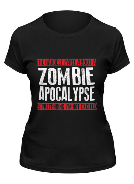 Заказать женскую футболку в Москве. Футболка классическая Zombie Apocalypse от bobik.sdox - готовые дизайны и нанесение принтов.