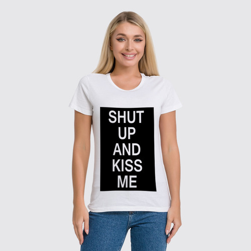 Заказать женскую футболку в Москве. Футболка классическая Shut up and kiss me от Polilog - готовые дизайны и нанесение принтов.