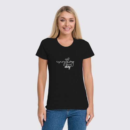 Заказать женскую футболку в Москве. Футболка классическая "ВСЁ БУДЕТ ХОРОШО" от cooldesign  - готовые дизайны и нанесение принтов.