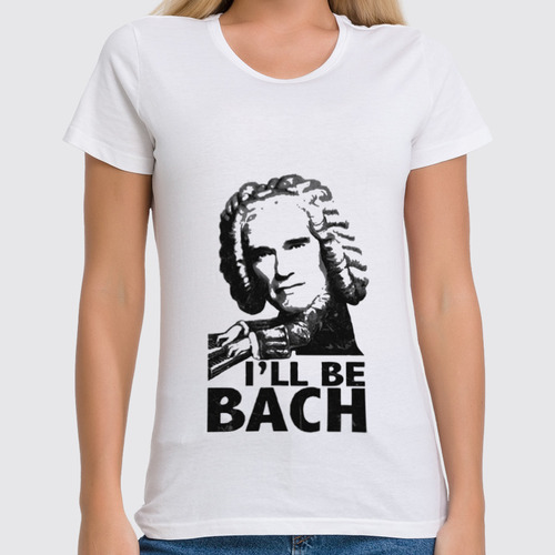 Заказать женскую футболку в Москве. Футболка классическая I'll be BACH! от CoolDesign - готовые дизайны и нанесение принтов.