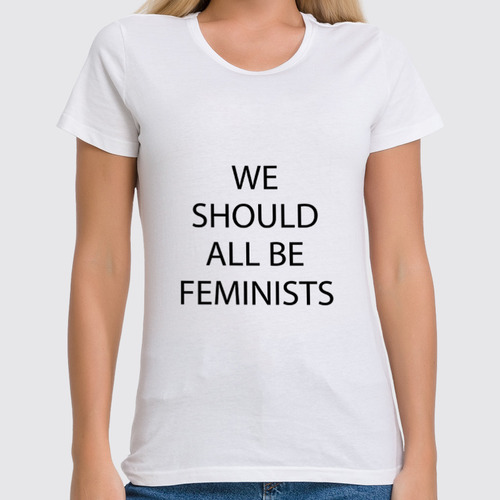 Заказать женскую футболку в Москве. Футболка классическая We should all be feminists от raffy - готовые дизайны и нанесение принтов.