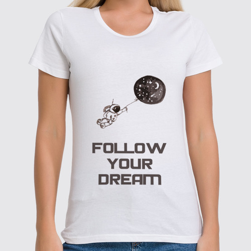 Заказать женскую футболку в Москве. Футболка классическая Follow your dream от james.r - готовые дизайны и нанесение принтов.