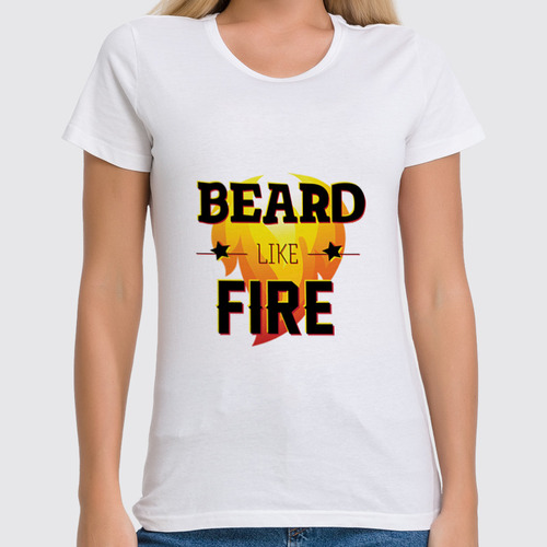 Заказать женскую футболку в Москве. Футболка классическая Beard Like Fire от Borodachi - готовые дизайны и нанесение принтов.
