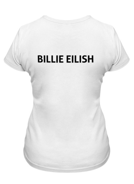 Заказать женскую футболку в Москве. Футболка классическая Billie Eilish (две стороны) от DESIGNER   - готовые дизайны и нанесение принтов.