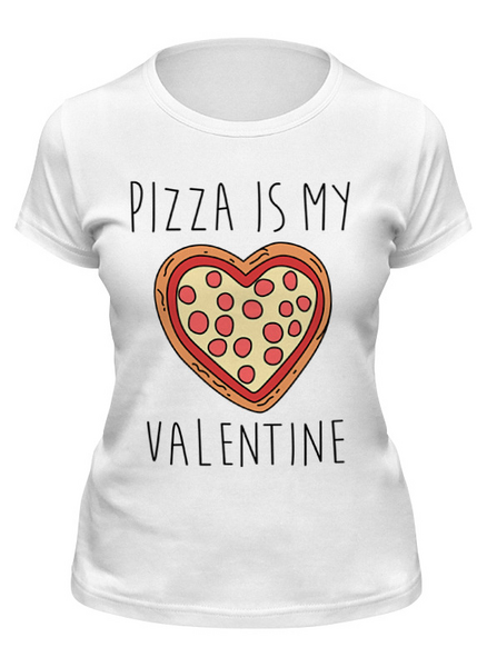 Заказать женскую футболку в Москве. Футболка классическая Пицца - мой Валентин от geekbox - готовые дизайны и нанесение принтов.