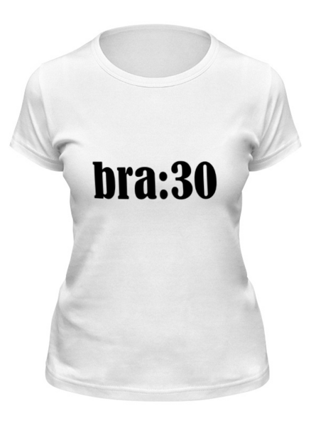 Заказать женскую футболку в Москве. Футболка классическая bra:thirty от dragons-of-remus@yandex.ru - готовые дизайны и нанесение принтов.