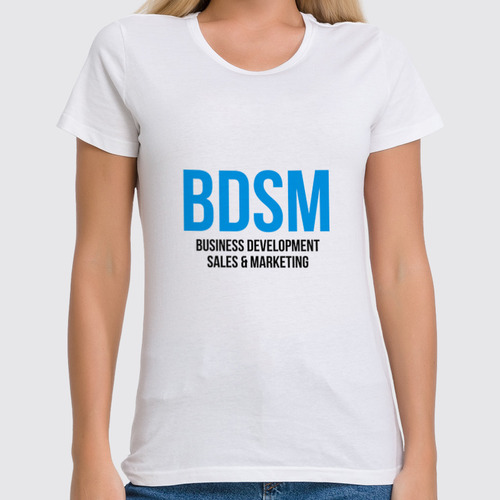 Заказать женскую футболку в Москве. Футболка классическая BDSM - Business development, sales & marketing от Startech.vc  - готовые дизайны и нанесение принтов.