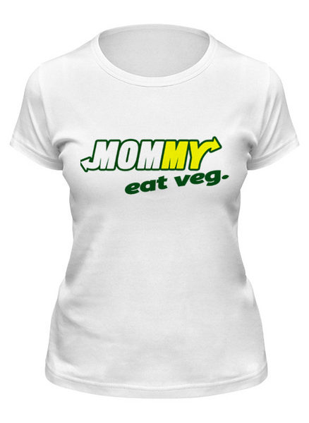 Заказать женскую футболку в Москве. Футболка классическая Mommy Eat Veg от skynatural - готовые дизайны и нанесение принтов.