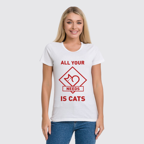 Заказать женскую футболку в Москве. Футболка классическая All your needs is cats от catification - готовые дизайны и нанесение принтов.