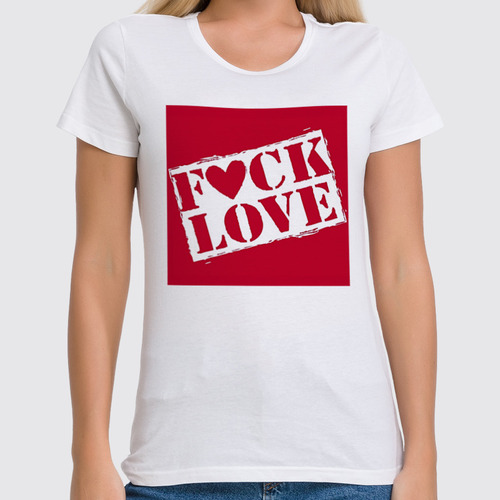 Заказать женскую футболку в Москве. Футболка классическая F*ck Love от Александр Серебренников - готовые дизайны и нанесение принтов.