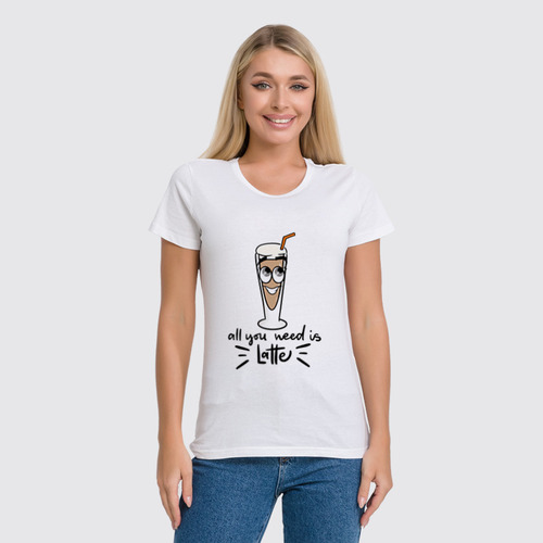 Заказать женскую футболку в Москве. Футболка классическая All you need is latte от Irina Maksimenkova - готовые дизайны и нанесение принтов.